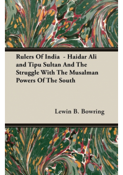 Rulers Of India  - Haidar Ali and Tipu Sultan And The Struggle With The Musalman Powers Of The South