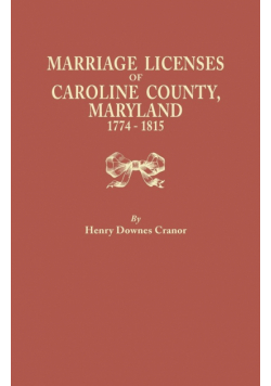Marriage Licenses of Caroline County, Maryland, 1774-1815