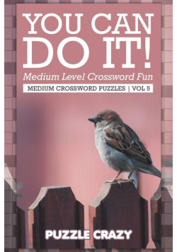 You Can Do It! Medium Level Crossword Fun Vol 5