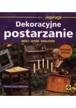 Dekoracyjne postarzanie mebli, ozdób, bibelotów