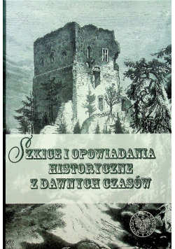 Szkice i opowiadania historyczne z dawnych czasów