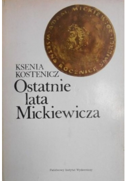 Kostenicz Ksenia - Ostatnie lata Mickiewicza