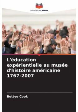 L'éducation expérientielle au musée d'histoire américaine 1767-2007