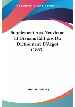 Supplement Aux Neuvieme Et Dixieme Editions Du Dictionnaire D'Argot (1883)