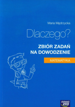Matematyka. Dlaczego? Zbiór zadań na dowodzenie, Nowa Era