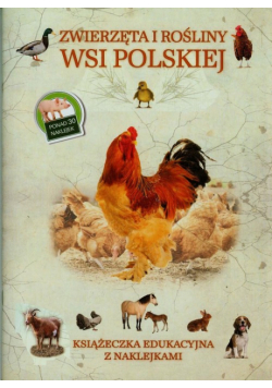 Zwierzęta i rośliny wsi polskiej Książeczka edukacyjna z naklejkami