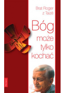 Bóg może tylko kochać