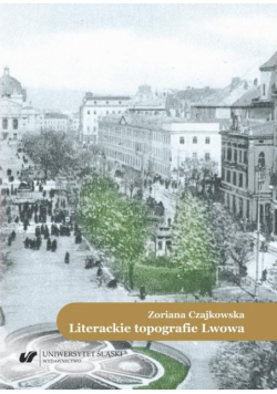Literackie topografie Lwowa. Szkice komparatystyczne