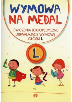 Wymowa na medal Ćwiczenia logopedyczne utrwalające wymowę głoski L