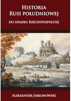 Historia Rusi południowej do upadku Rzeczypospolitej