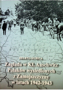 Zagłada w KL Auschwitz Polaków wysiedlonych z Zamojszczyzny w latach 1942 1943
