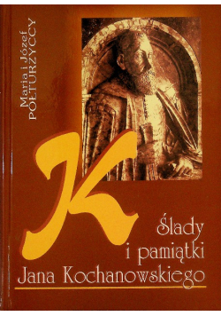 Ślady i pamiątka Jana Kochanowskiego