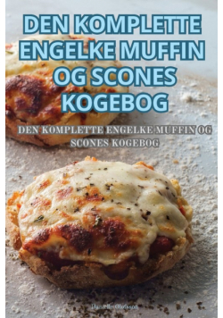 Den Komplette Engelke Muffin Og Scones Kogebog