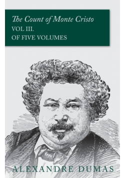 The Count of Monte Cristo - Vol III. (In Five Volumes)