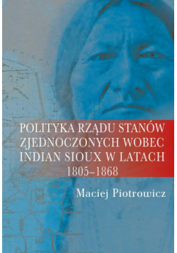 Polityka rządu Stanów Zjednoczonych wobec Indian Sioux w latach 1805-1868