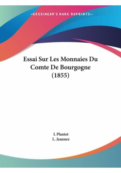 Essai Sur Les Monnaies Du Comte De Bourgogne (1855)