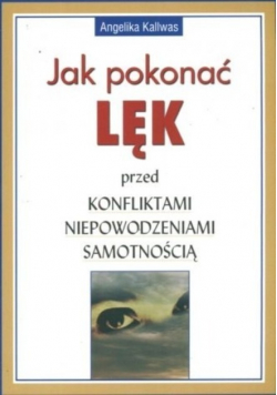 Jak pokonać lęk przed konfliktami niepowodzeniami samotnością