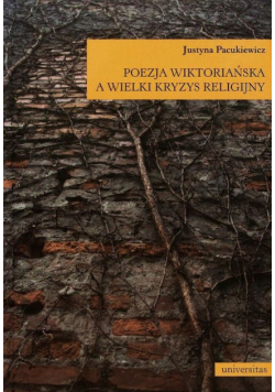 Pacukiewicz Justyna - Poezja wiktoriańska a wielki kryzys religijny