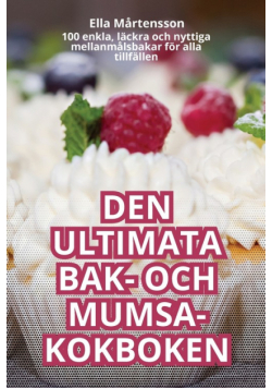 Den Ultimata Bak- Och Mumsa-Kokboken