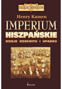 Imperium Hiszpańskie Dzieje rozkwitu i upadku