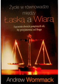 Życie w równowadze między łaską a wiarą