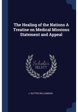 The Healing of the Nations A Treatise on Medical Missions Statement and Appeal