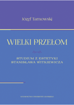 Wielki przełom Studium z estetyki Stanisława Witkiewicza