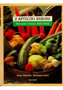 Z apteczki babuni Warzywa i owoce które leczą
