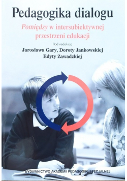 Pedagogika dialogu. Pomiędzyw intersubiektywnejprzestrzeni edukacji