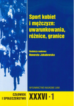 Człowiek i społeczeństwo XXXVI - 1 Sport kobiet i mężczyzn: uwarunkowania, różnice, granice
