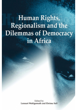 Human Rights, Regionalism and the Dilemmas of Democracy in Africa