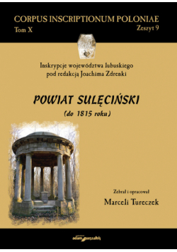 Inskrypcje województwa lubuskiego pod redakcją Joachima Zdrenki Powiat sulęciński (do 1815 roku)