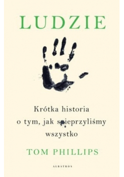 Ludzie Krótka historia o tym jak spieprzyliśmy wszystko