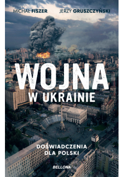 Wojna w Ukrainie. Doświadczenia dla Polski