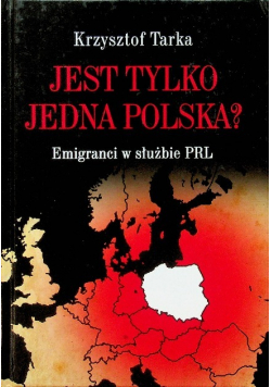 Jest tylko jedna Polska Emigranci w służbie PRL
