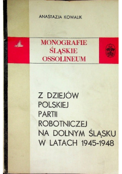 Z dziejów Polskiej partii robotniczej na Dolnym Śląsku w latach 1945 1948