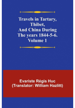 Travels in Tartary, Thibet, and China during the years 1844-5-6. Volume 1