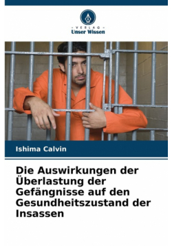 Die Auswirkungen der Überlastung der Gefängnisse auf den Gesundheitszustand der Insassen