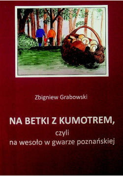Na Betki Z Kumotrem czyli Na Wesoło W Gwarze
