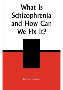 What is Schizophrenia and How Can We Fix It?