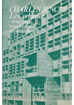 Le Corbusier Tragizm współczesnej architektury