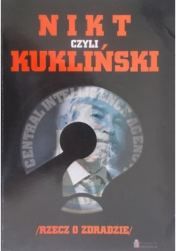Nikt czyli Kukliński Rzecz o zdradzie