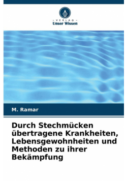 Durch Stechmücken übertragene Krankheiten, Lebensgewohnheiten und Methoden zu ihrer Bekämpfung