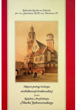 Objęcie posługi biskupa archidiecezji krakowskiej przez Księdza Arcybiskupa Marka Jędraszewskiego
