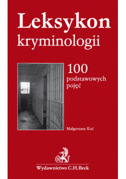 Kuć Małgorzata - Leksykon kryminologii 100 podstawowych pojęć