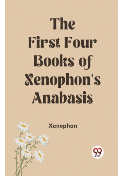 The First Four Books of Xenophon's Anabasis