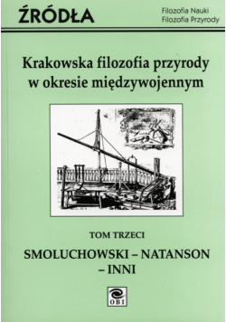 Krakowska filozofia przyrody w okresie międzywojennym Tom 3