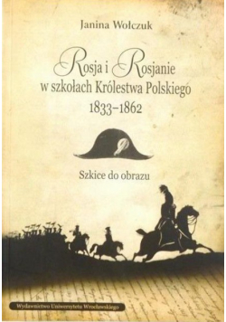Rosja i Rosjanie w szkołach Królestwa Polskiego 1833-1862