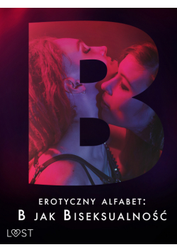 Erotyczny alfabet: B jak Biseksualność – zbiór opowiadań