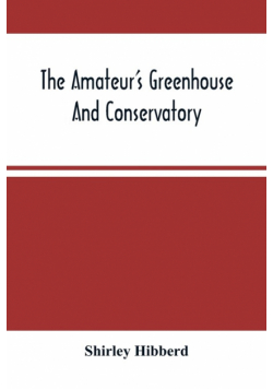 The Amateur'S Greenhouse And Conservatory